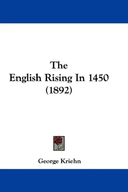The English Rising In 1450 (1892) by George Kriehn