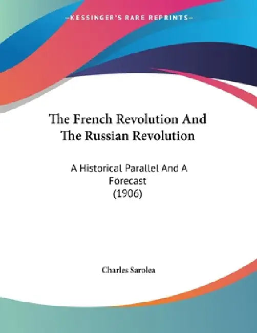 The French Revolution And The Russian Revolution: A Historical Parallel And A Forecast (1906) by Charles Sarolea