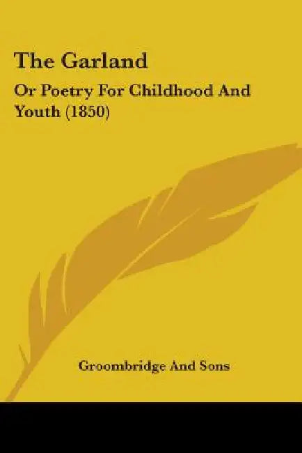 The Garland: Or Poetry For Childhood And Youth (1850) by Groombridge and Sons