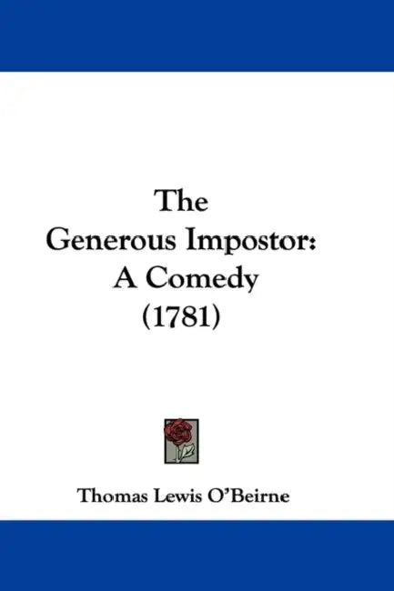 The Generous Impostor: A Comedy (1781) by Thomas Lewis O'Beirne