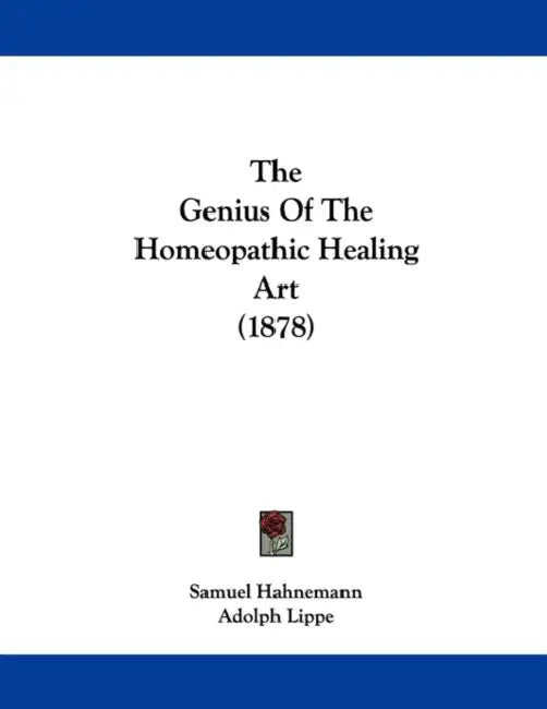 The Genius Of The Homeopathic Healing Art (1878) by Samuel Hahnemann, Adolph Lippe