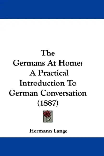 The Germans At Home: A Practical Introduction To German Conversation (1887) by Hermann Lange