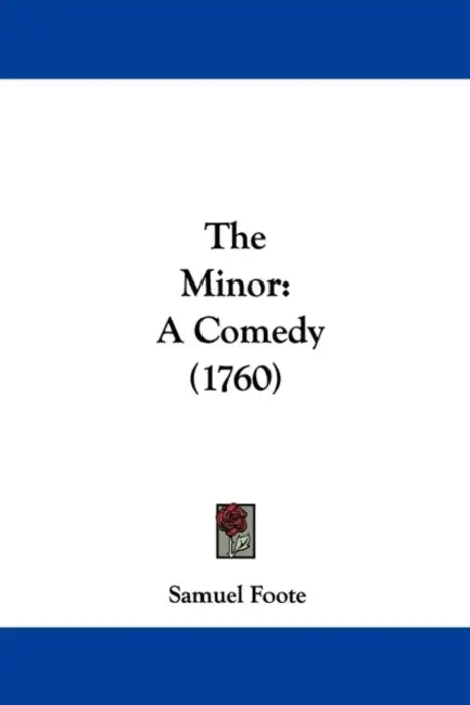 The Minor: A Comedy (1760) by Samuel Foote