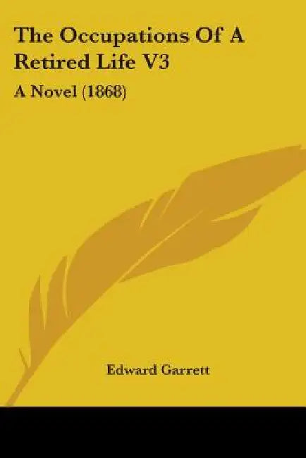 The Occupations Of A Retired Life V3: A Novel (1868) by Edward Garrett