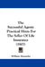 The Successful Agent: Practical Hints For The Seller Of Life Insurance (1907) by William Alexander