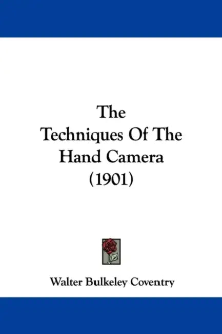 The Techniques Of The Hand Camera (1901) by Walter Bulkeley Coventry