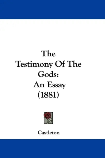 The Testimony Of The Gods: An Essay (1881) by Castleton