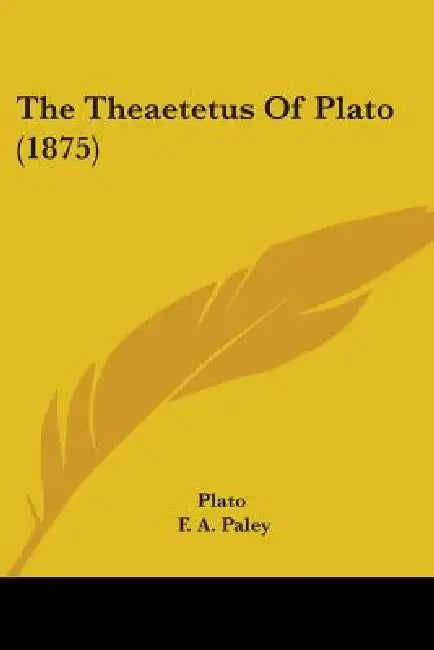 The Theaetetus Of Plato (1875) by Plato, F. A. Paley