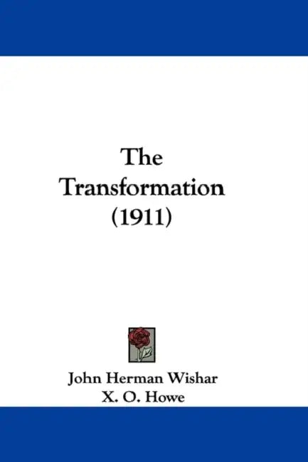 The Transformation (1911) by John Herman Wishar, X. O. Howe
