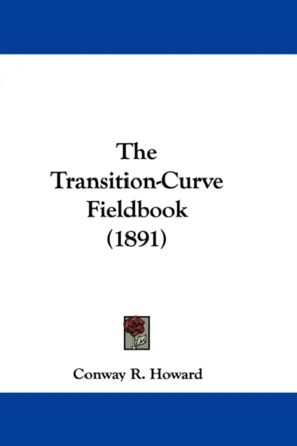 The Transition-Curve Fieldbook (1891) by Conway R. Howard
