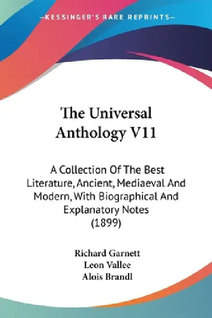 The Universal Anthology V11: A Collection Of The Best Literature, Ancient, Mediaeval And Modern, With Biographical And Explanatory Notes (1899) by Richard Garnett, Leon Vallee, Alois Brandl