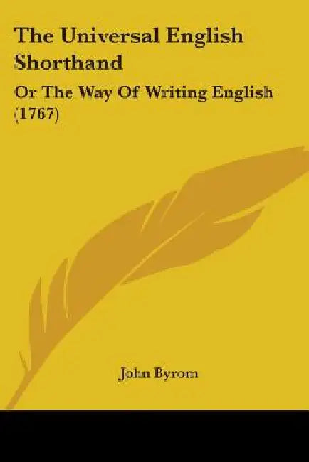 The Universal English Shorthand: Or The Way Of Writing English (1767) by John Byrom