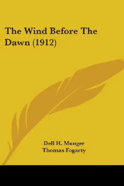 The Wind Before The Dawn (1912) by Dell H. Munger, Thomas Fogarty