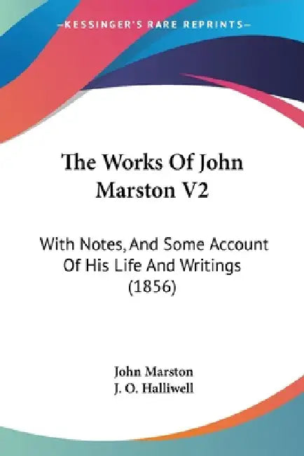 The Works Of John Marston V2: With Notes, And Some Account Of His Life And Writings (1856) by John Marston, J. O. Halliwell