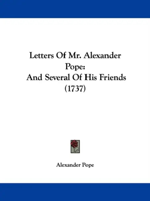 Letters Of Mr. Alexander Pope: And Several Of His Friends (1737) by Alexander Pope