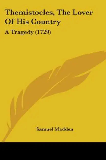 Themistocles, The Lover Of His Country: A Tragedy (1729) by Samuel Madden
