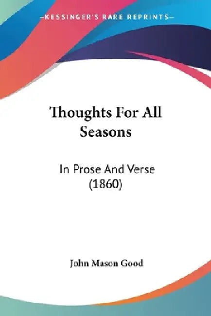 Thoughts For All Seasons: In Prose And Verse (1860) by John Mason Good