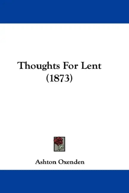 Thoughts For Lent (1873) by Ashton Oxenden