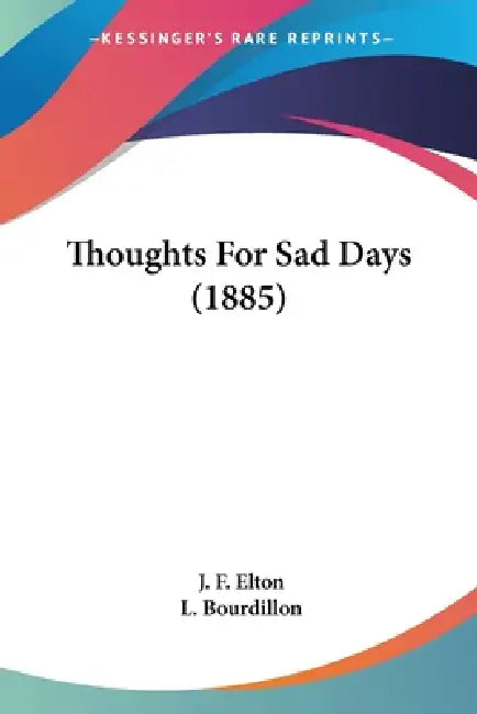 Thoughts For Sad Days (1885) by J. F. Elton, L. Bourdillon