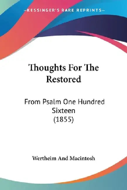 Thoughts For The Restored: From Psalm One Hundred Sixteen (1855) by Wertheim and Macintosh