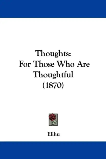 Thoughts: For Those Who Are Thoughtful (1870) by Elihu