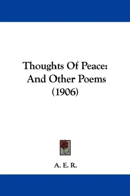 Thoughts Of Peace: And Other Poems (1906) by A E R