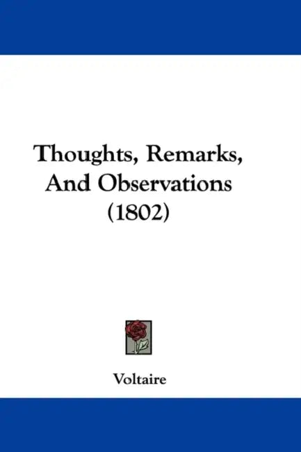 Thoughts, Remarks, and Observations (1802) by Voltaire