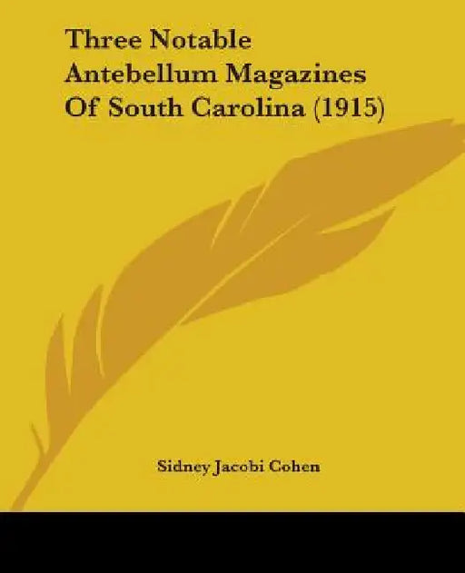 Three Notable Antebellum Magazines Of South Carolina (1915) by Sidney Jacobi Cohen