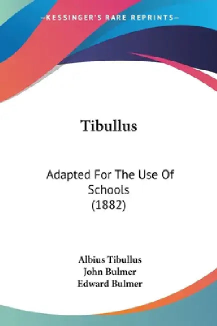 Tibullus: Adapted For The Use Of Schools (1882) by Albius Tibullus, John Bulmer, Edward Bulmer