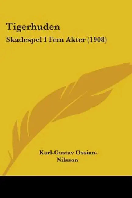 Tigerhuden: Skadespel I Fem Akter (1908) by Karl-Gustav Ossian-Nilsson