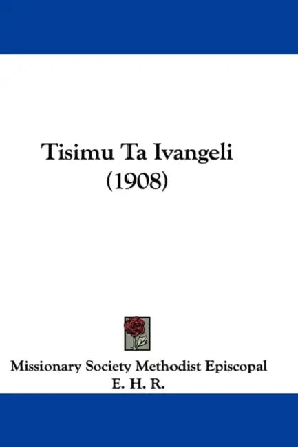 Tisimu Ta Ivangeli (1908) by Missionary Society Methodist Episcopal, E. H. R.