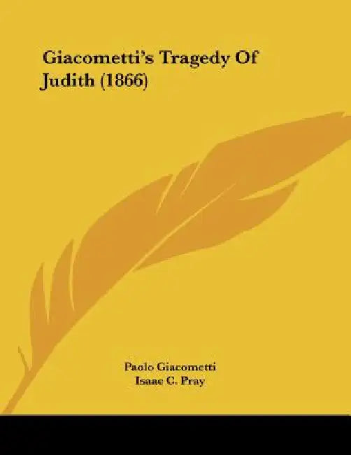Giacometti's Tragedy Of Judith (1866) by Paolo Giacometti, Isaac C. Pray