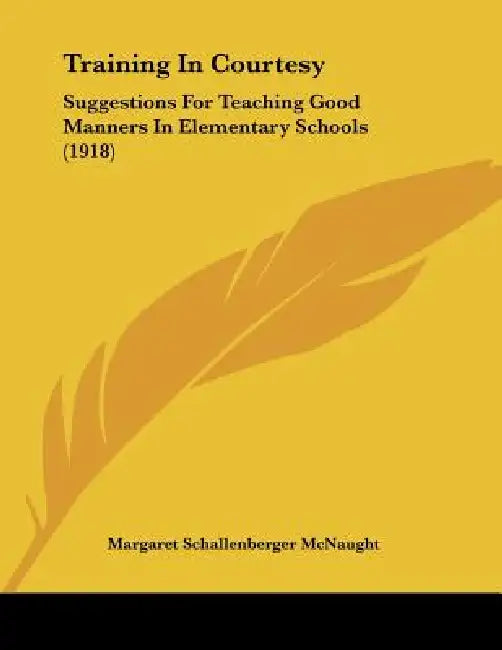 Training In Courtesy: Suggestions For Teaching Good Manners In Elementary Schools (1918) by Margaret Schallenberger McNaught