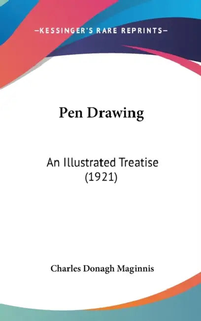 Pen Drawing: An Illustrated Treatise (1921) by Charles Donagh Maginnis