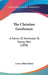 The Christian Gentleman: A Series Of Addresses To Young Men (1898) by Louis Albert Banks