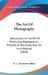 The Art Of Photography: Instructions In The Art Of Producing Photographic Pictures In Any Color, And On Any Material (1854) by G. C. Hermann Halleur