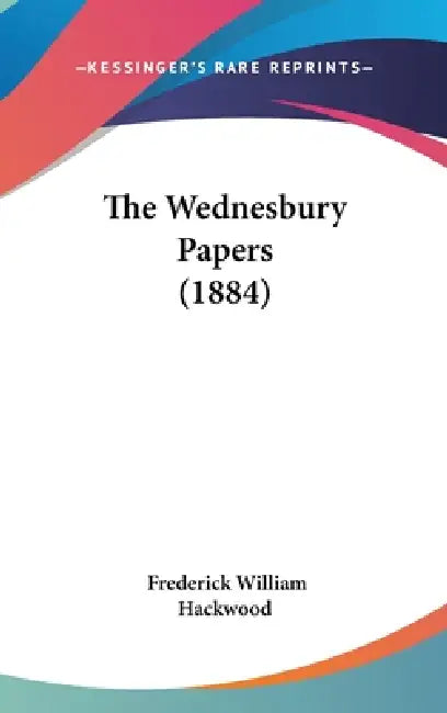 The Wednesbury Papers (1884) by Frederick William Hackwood