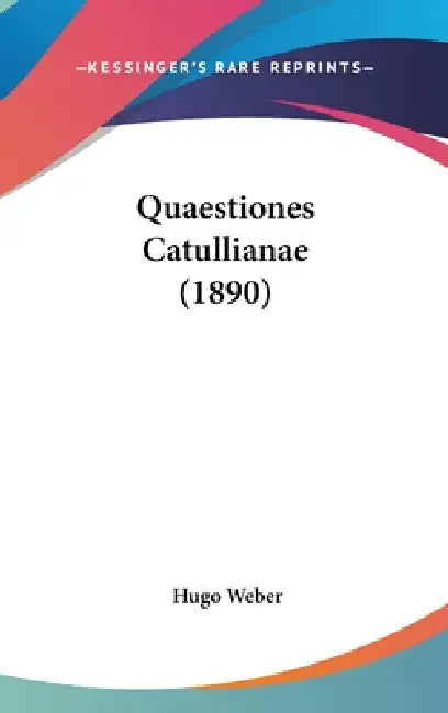 Quaestiones Catullianae (1890) by Hugo Weber