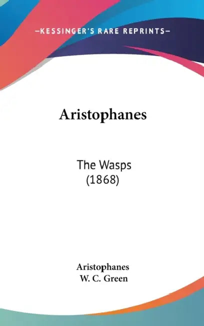 Aristophanes: The Wasps (1868) by Aristophanes, W. C. Green