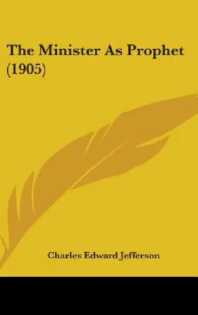 The Minister As Prophet (1905) by Charles Edward Jefferson