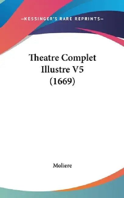 Theatre Complet Illustre V5 (1669) by Moliere
