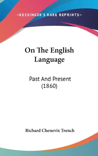 On The English Language: Past And Present (1860) by Richard Chenevix Trench