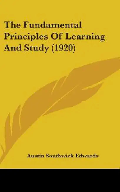 The Fundamental Principles Of Learning And Study (1920) by Austin Southwick Edwards