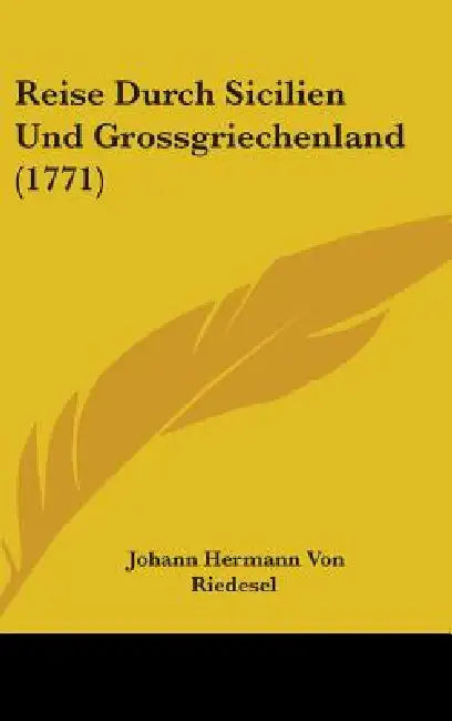 Reise Durch Sicilien Und Grossgriechenland (1771) by Johann Hermann Von Riedesel