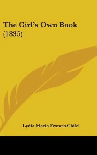 The Girl's Own Book (1835) by Lydia Maria Francis Child