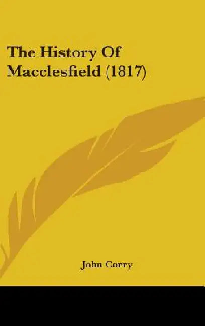 The History Of Macclesfield (1817) by John Corry
