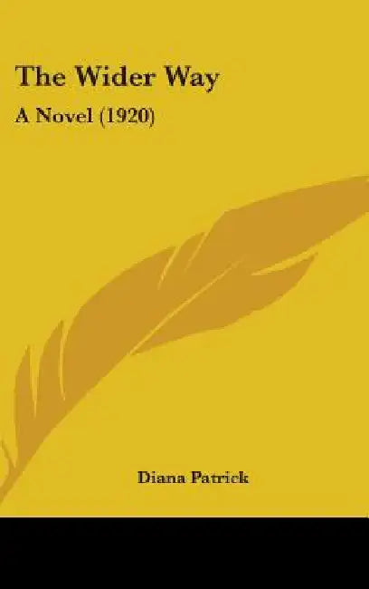 The Wider Way: A Novel (1920) by Diana Patrick