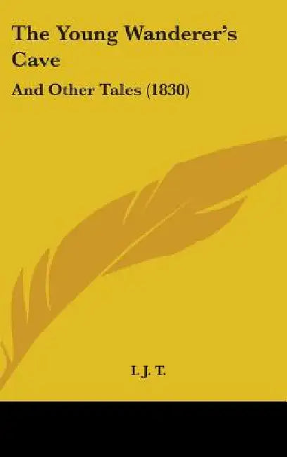 The Young Wanderer's Cave: And Other Tales (1830) by I. J. T.