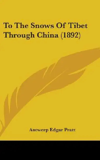 To The Snows Of Tibet Through China (1892) by Antwerp Edgar Pratt