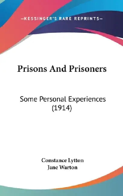 Prisons And Prisoners: Some Personal Experiences (1914) by Constance Lytton, Jane Warton